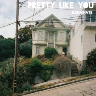 Pretty like you
