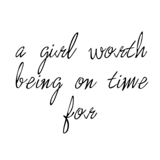 a girl worth being on time for