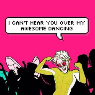 can't hear you over my awesome dancing