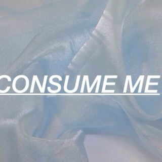 consume me
