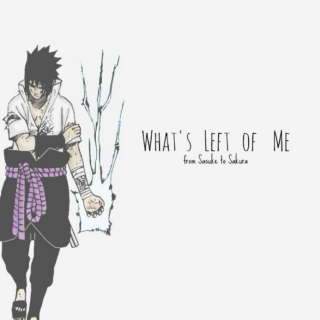 What's Left of Me // From Sasuke, to Sakura