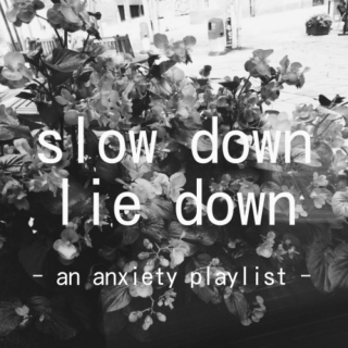 slow down, lie down 