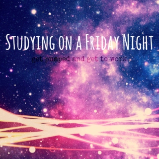 Studying on a Friday Night