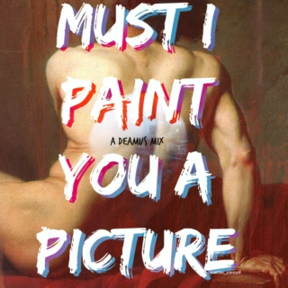 Must I Paint You A Picture | deamus