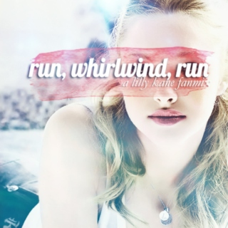 run, whirlwind, run