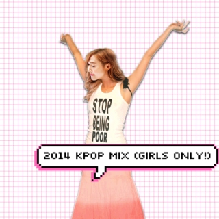 2014 KPOP MIX – GIRLS only!