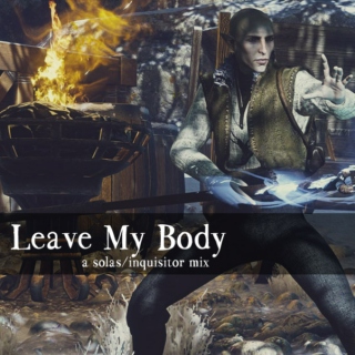 Leave My Body - a Solas/Inquisitor Mix