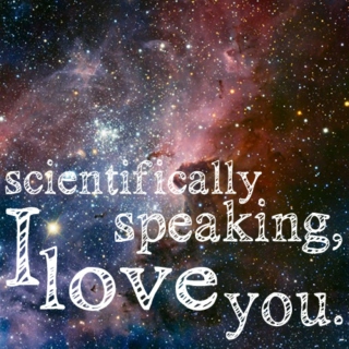 scientifically speaking, i love you