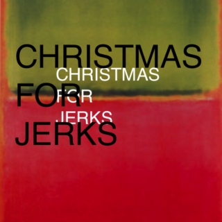 CHRISTMAS FOR JERKS