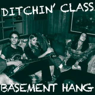 Ditchin' Class - the Basement Hang