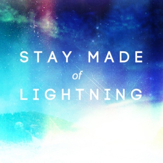 stay made of lightning