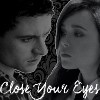 Close Your Eyes (A Marlene Mckinnon/Fabian Prewett Fanmix)