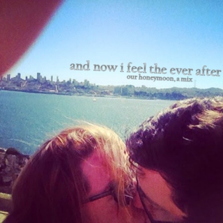 and now i feel the ever after