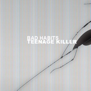 Bad Habits: Teenage Killer