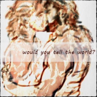 would you tell the world?
