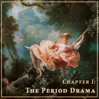 Chapter I: The Period Drama