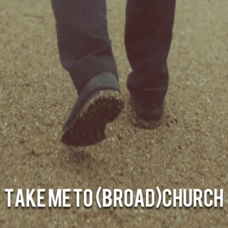 take me to (broad)church