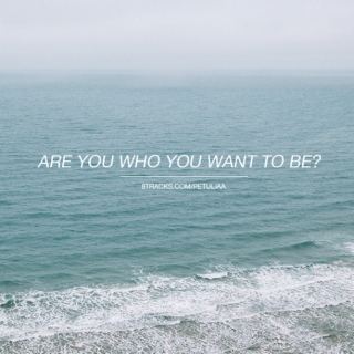 are u who u want to be
