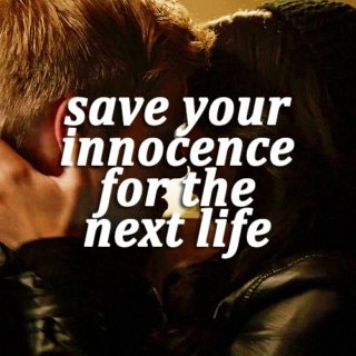 save your innocence for the next life.