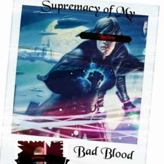 Supremacy of My Bad Blood