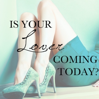 Is Your Lover Coming Today?