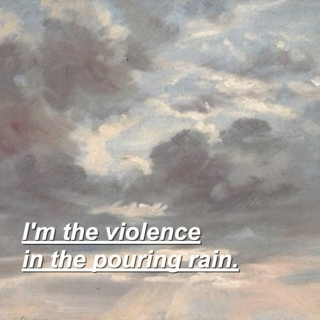 I'm the violence in the pouring rain