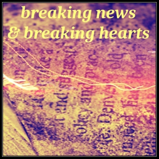 breaking news & breaking hearts