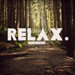 Relax. - When you feel like you need to think.