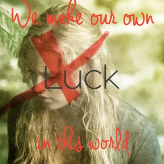 We Make Our Own Luck In This World