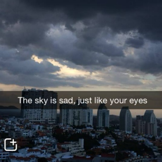 The Sky is Sad Just Like Your Eyes