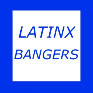 LATINX BANGERS