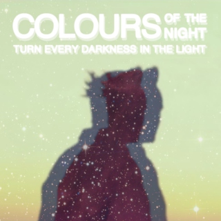 colours of the night turn every darkness in the light
