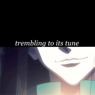 trembling to its tune