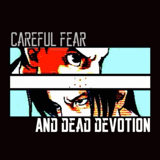 careful fear and dead devotion