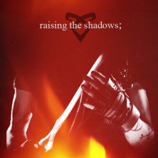 raising the shadows.