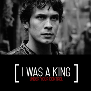 i was a king under your control
