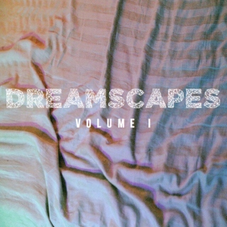 ❖ DREAMSCAPES ❖ Vol. I 