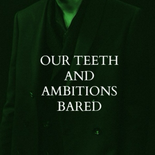 our teeth and ambitions bared