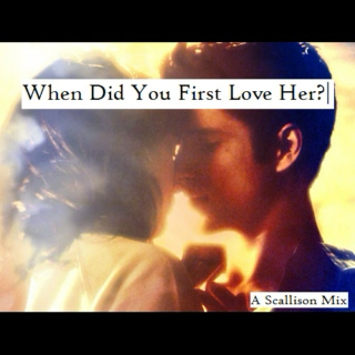 When Did You First Love Her?