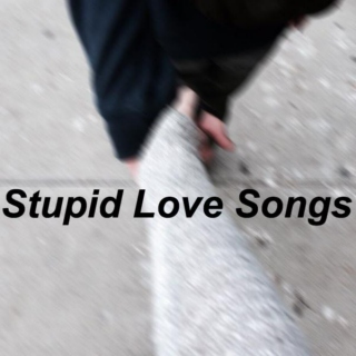 Sadly, stupid love songs