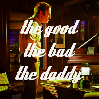 the good the bad THE DADDY*** 