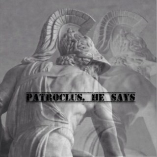 Patroclus, he says