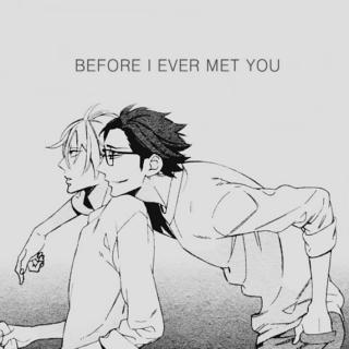 before I ever met you