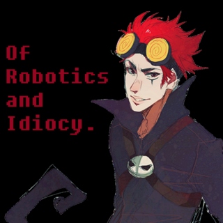 Of Robotics and Idiocy.
