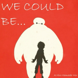 We Could Be...(A Hiro Hamada Playlist)