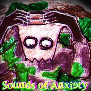 Sounds ♫ of Anxiety⌛