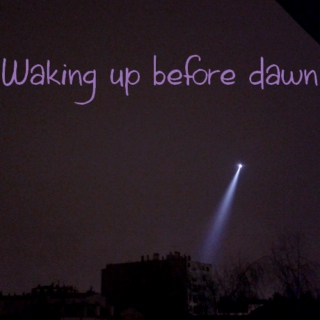 Waking up before dawn