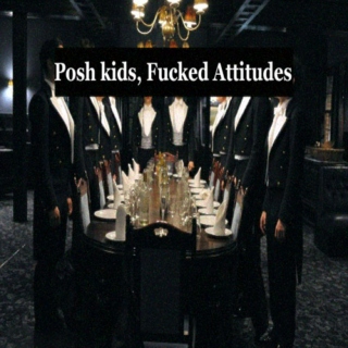 Posh Kids, Fucked Attitudes