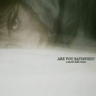 ARE YOU SATISFIED?
