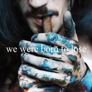 we were born to lose